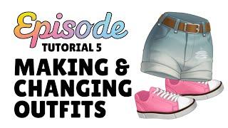 MAKING & CHANGING OUTFITS - Episode Tutorial 5 (2023)