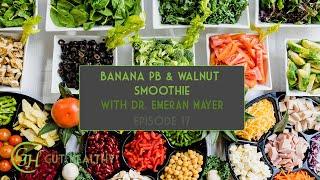 Banana PB & Walnut Smoothie with Dr. Emeran Mayer | Gut Healthy Ep. 17