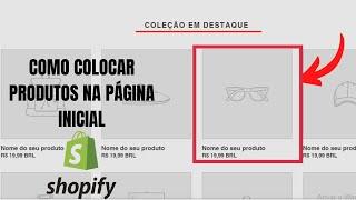 COMO COLOCAR PRODUTOS NA PÁGINA INICIAL - TEMA DEBUT SHOPIFY