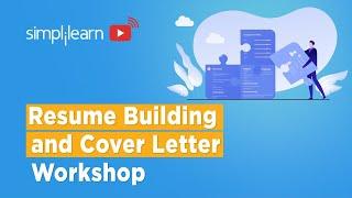 Resume Building and Cover Letter Workshop | How To Build A Resume For Freshers | Simplilearn