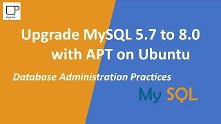 Upgrade MySQL 5 7 to 8 0 with APT on Ubuntu - MySQL Database Administration Practices