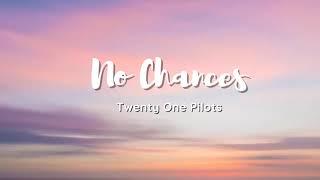 Vietsub | No Chances - Twenty One Pilots | Lyrics Video