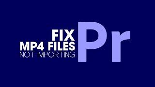 MP4 file not importing into Premiere Pro | Solving the MP4 compatibility problem with Premiere Pro.