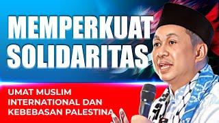 MEMPERKUAT SOLIDARITAS UMAT MUSLIM INTERNATIONAL DAN KEBEBASAN PALESTINA | geloraTV