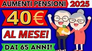 AUMENTI PENSIONI 202540 EURO AL MESE DAI 65 ANNI!