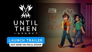 Until Then - Launch Trailer