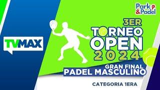 GRAN FINAL TORNEO OPEN 2024 | FINAL MASCULINA | #FULLTVMAX | #ENVIVO