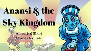 Anansi and the Sky Kingdom (Animated Stories for Kids)