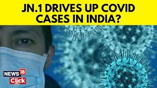 JN.1 Covid Cases | Covid Cases Surge In India With More JN.1 Cases Being Reported From States | N18V