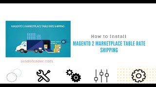 How to Install Magento 2 Marketplace Table Rate Shipping