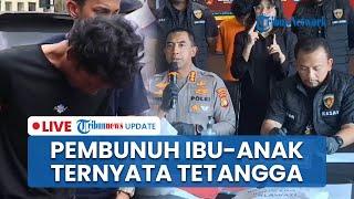 LIVE: Pembunuh Ibu-Anak di Toren Ternyata Tetangga, Pakai Modus Dukun Pengganda Uang