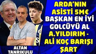 ARDA'NIN ASİSTİ 5M€ I AZİZ YILDIRIM - ALİ KOÇ BARIŞI ŞART I Fenerbahçe Kalesi