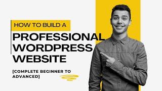 How to Build a Professional WordPress Website Full Course for 2025 [Complete Beginner to Advanced]