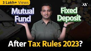 Mutual Funds or FD - Where to invest in 2023 after New Tax Rules?