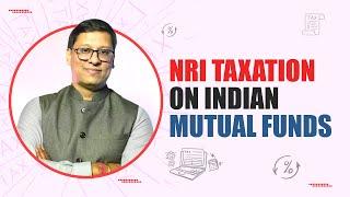 How are NRIs in US & Canada taxed on Indian Mutual Funds? | NRI Taxation on Mutual Funds