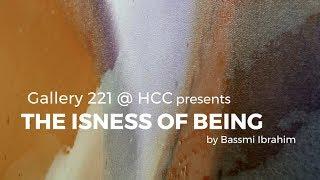 Gallery 221 @HCC presents Bassmi Ibrahim: The Isness of Being