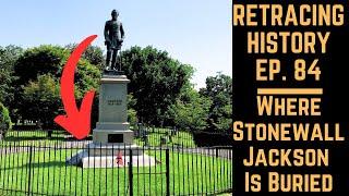 Where Stonewall Jackson Is Buried | Retracing History Ep. 84