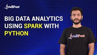 Big Data Analytics using Spark with Python | PySpark Tutorial | Intellipaat