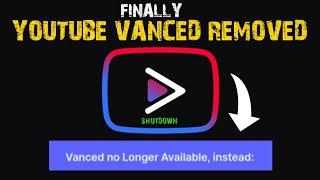 YouTube Vanced Removed | YouTube Vanced Shutdown | Vanced Discontinued | YouTube Vanced Banned | Ban