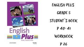 Ағылшын тілі 5 сынып. English Plus  Student`s book 40, 41 бет, Workbook 26 бет  жауаптарымен