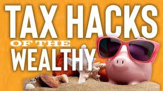Tax Hacks of the Wealthy: Strategies to Slash Your Tax Bill to Zero