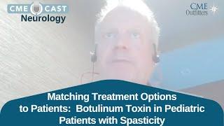 Matching Treatment Options to Patients:  Botulinum Toxin in Pediatric Patients with Spasticity