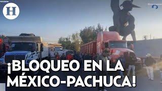 ¡Transportistas bloquean la México-Pachuca! Denuncian falta de pagos