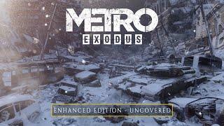 Metro Exodus Enhanced - Uncovered  (Official 4K)