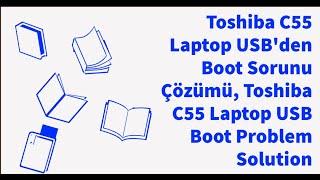 Toshiba C55 Laptop USB'den Boot Sorunu Çözümü, Toshiba C55 Laptop USB Boot Problem Solution