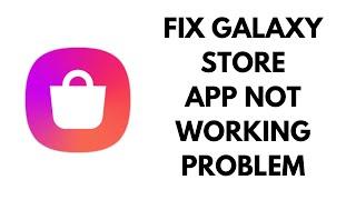 Fix Galaxy Store Not Working Problem Solved