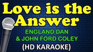 LOVE IS THE ANSWER - England Dan & John Ford Coley (HD Karaoke)