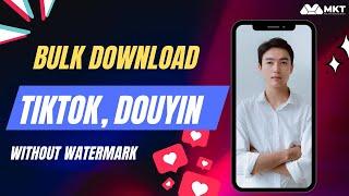 How To Download Bulk Video From Tiktok Douyin Without Watermark