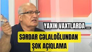 Sərdar Cəlaloğlundan ŞOK PROQNOZ: "Bir çox ölkələrdə qiy@mlar BAŞ QALDIRACAQ"