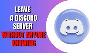 How To Leave A Discord Server Without Anyone Knowing