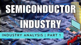 Beginner's Guide to Understanding Global Semiconductor Industry | Industry Analysis