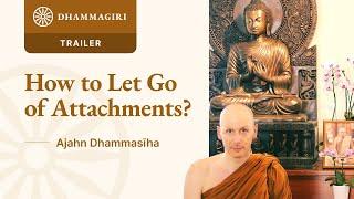 How to Let Go of Attachments? | Trailer | Dhamma Talks at Dhammagiri