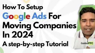 How To Setup Google Ads For Moving Companies In 2024 - A Step by Step Tutorial