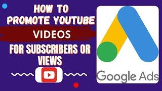 How to promote YouTube video for subscribers or views | How to promote YouTube videos on google ads