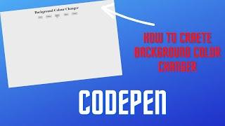 How to create background color changer || CodePen ||