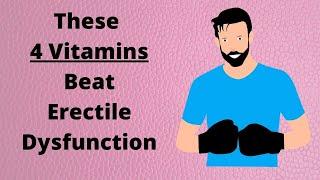 These 4 Vitamins Beat Erectile Dysfunction - Healthy At 60 Plus