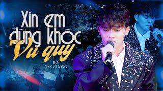 HỒ VĂN CƯỜNG Bất ngờ "thử sức" với XIN EM ĐỪNG KHÓC VU QUY kết quả khiến cả phòng trà như chết lặng