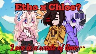 Love is a WASTE OF TIME - Etho x Chloe? - @Ethobot - Gacha Meme ️‍