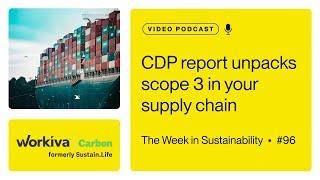 CDP report unpacks scope 3 in your supply chain // The Week in Sustainability