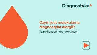 Czym jest molekularna diagnostyka alergii? | TAJNIKI BADAŃ LABORATORYJNYCH | DIAGNOSTYKA