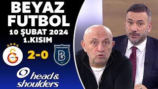 Beyaz Futbol 10 Şubat 2024 1.Kısım / Galatasaray 2-0 Başakşehir