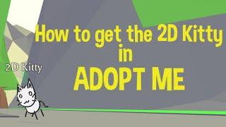 How to get the 2D KITTY in ADOPT ME