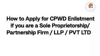 How to Apply for CPWD Enlistment if you are a Sole Proprietorship/Partnership Firm /LLP / PVT LTD