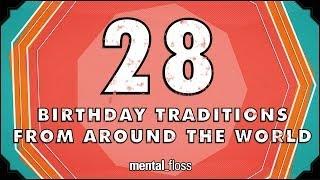 28 Birthday Traditions From Around the World - mental_floss on YouTube (Ep.201)