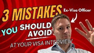 3 Mistakes to Avoid at your Visa Interview