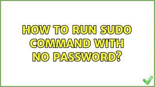 Ubuntu: How to run sudo command with no password?